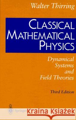 Classical Mathematical Physics: Dynamical Systems and Field Theories Walter Thirring 9780387948430 Springer