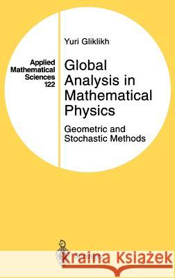 Global Analysis in Mathematical Physics: Geometric and Stochastic Methods Gliklikh, Yuri 9780387948676 Springer