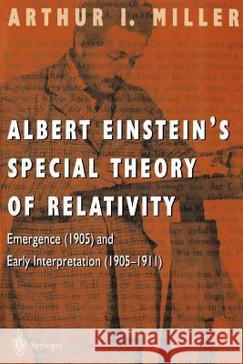 Albert Einstein's Special Theory of Relativity : Emergence (1905) and Early Interpretation (1905-1911) Arthur I. Miller 9780387948706 