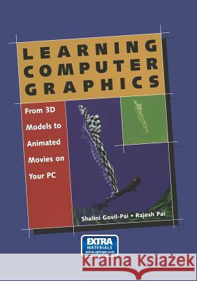 learning computer graphics: from 3d models to animated movies on your pc  Govil-Pai, Shalini 9780387948980 Springer