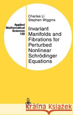Invariant Manifolds and Fibrations for Perturbed Nonlinear Schrödinger Equations Li, Charles 9780387949253 Springer