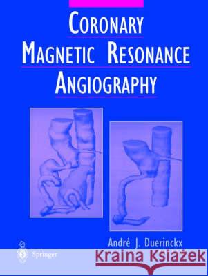 Coronary Magnetic Resonance Angiography Andre J. Duerinckx Andre J. Duerinckx A. E. Stillman 9780387949598