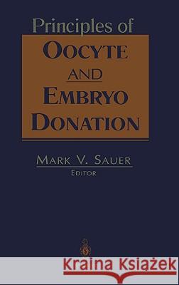 Principles of Oocyte and Embryo Donation Mark V. Sauer M. V. Sauer Mark V. Sauer 9780387949604 Springer