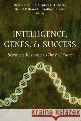 Intelligence, Genes, and Success: Scientists Respond to the Bell Curve Bernie Devlin Kathryn Roeder Daniel Phillip Resnick 9780387949864