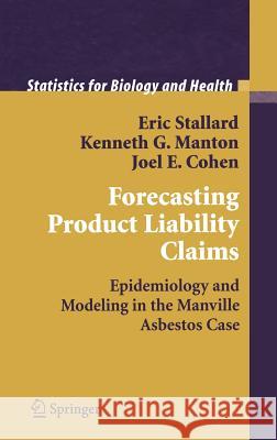 Forecasting Product Liability Claims: Epidemiology and Modeling in the Manville Asbestos Case Stallard, Eric 9780387949871 Springer
