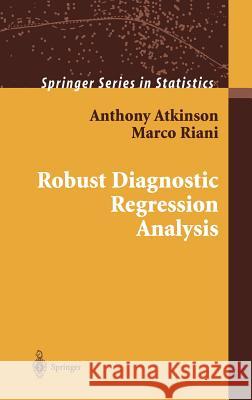 Robust Diagnostic Regression Analysis A. C. Atkinson M. Riani Anthony Atkinson 9780387950174 Springer