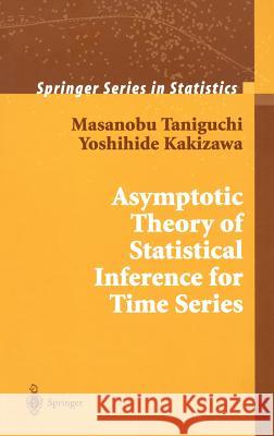 Asymptotic Theory of Statistical Inference for Time Series Masanobu Taniguchi Yoshihide Kakizawa Yoshihide Kakizawa 9780387950396 Springer