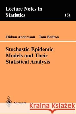 Stochastic Epidemic Models and Their Statistical Analysis Hakan Andersson H. Andersson T. Britton 9780387950501 Springer