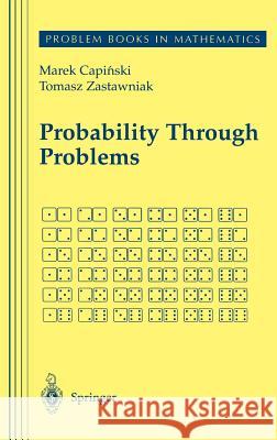 Probability Through Problems Marek Capinski Thomasz Zastawniak Tomasz Zastawniak 9780387950631