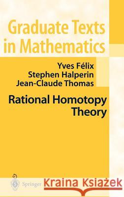 Rational Homotopy Theory Yves Felix Y. Felix Stephen Halperin 9780387950686 Springer