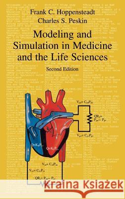 Modeling and Simulation in Medicine and the Life Sciences Frank C. Hoppensteadt F. C. Hoppensteadt Charles S. Peskin 9780387950723