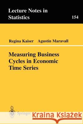 Measuring Business Cycles in Economic Time Series Regina Kaiser R. Kaiser A. Maravall 9780387951126 Springer