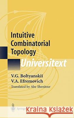 Intuitive Combinatorial Topology Vladimir Boltyanskii V. A. Efremovich V. G. Boltianskii 9780387951140 Springer