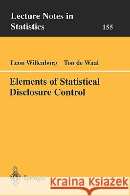 Elements of Statistical Disclosure Control L. C. R. J. Willenborg T. d Leon Willenborg 9780387951218 Springer