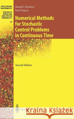 Numerical Methods for Stochastic Control Problems in Continuous Time Harold J. Kushner Paul Dupuis 9780387951393 Springer