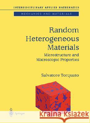 Random Heterogeneous Materials: Microstructure and Macroscopic Properties Torquato, Salvatore 9780387951676 Springer