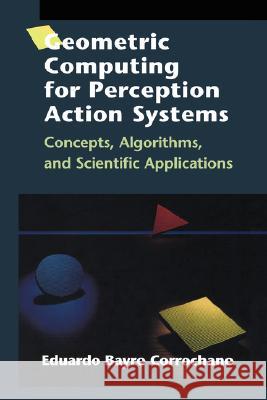 Geometric Computing for Perception Action Systems: Concepts, Algorithms, and Scientific Applications Bayro Corrochano, Eduardo 9780387951911 Springer