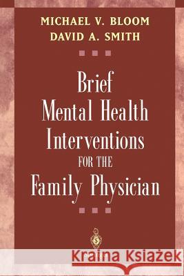 Brief Mental Health Interventions for the Family Physician Michael V. Bloom David A. Smith David A. Smith 9780387952352 Springer