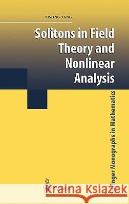 Solitons in Field Theory and Nonlinear Analysis Yisong Yang 9780387952420 Springer