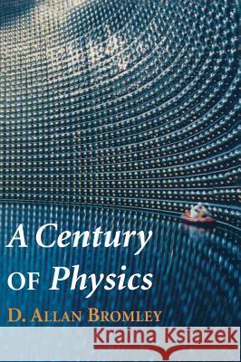 A Century of Physics D. Allan Bromley 9780387952475 Springer