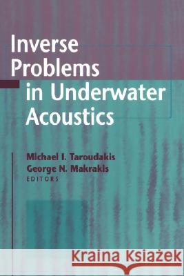 Inverse Problems in Underwater Acoustics M. I. Taroudakis G. N. Makrakis Michael I. Taroudakis 9780387952482 Springer