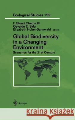 Global Biodiversity in a Changing Environment: Scenarios for the 21st Century F. S. Chapin O. Sala E. Huber-Sannwald 9780387952499 Springer