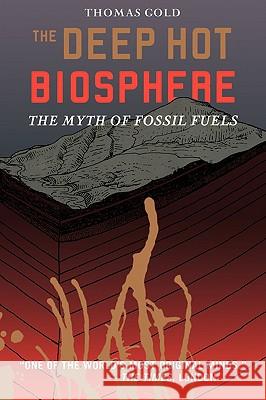 The Deep Hot Biosphere: The Myth of Fossil Fuels Gold, Thomas 9780387952536