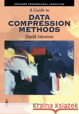 A Guide to Data Compression Methods [With CD-ROM] Salomon, David 9780387952604 Springer