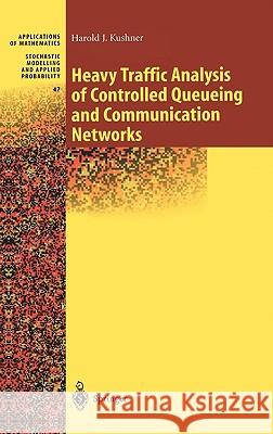 Heavy Traffic Analysis of Controlled Queueing and Communication Networks Harold J. Kushner H. J. Kushner 9780387952642 Springer