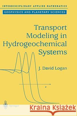 Transport Modeling in Hydrogeochemical Systems J. David Logan D. Logan 9780387952765