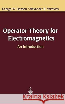 Operator Theory for Electromagnetics: An Introduction Hanson, George W. 9780387952789 Springer