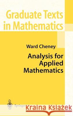 Analysis for Applied Mathematics Ward Cheney E. W. Cheney W. Cheney 9780387952796