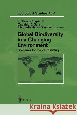 Global Biodiversity in a Changing Environment: Scenarios for the 21st Century Chapin, F. Stuart 9780387952864 Springer Us