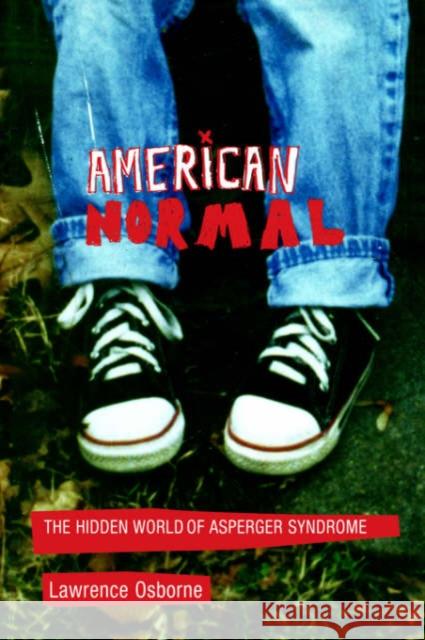 American Normal: The Hidden World of Asperger Syndrome Osborne, Lawrence 9780387953076 Copernicus Books