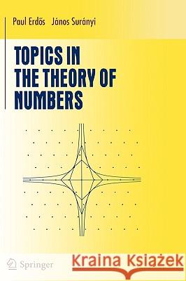 Topics in the Theory of Numbers Paul Erdos Paul Erdoes Janos Suranyi 9780387953205 Springer