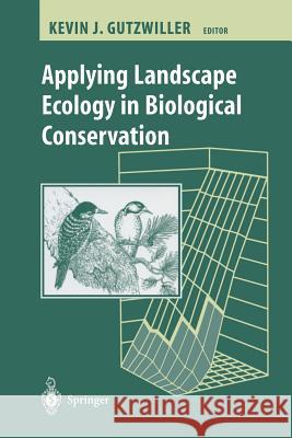 Applying Landscape Ecology in Biological Conservation Annabelle J. McIver Kevin Gutzwiller Kevin Gutzwiller 9780387953229 Springer