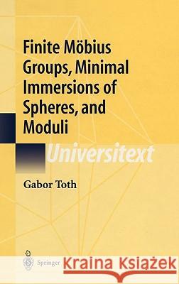 Finite Möbius Groups, Minimal Immersions of Spheres, and Moduli Toth, Gabor 9780387953236 Springer