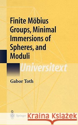 Finite Möbius Groups, Minimal Immersions of Spheres, and Moduli Toth, Gabor 9780387953236 Springer