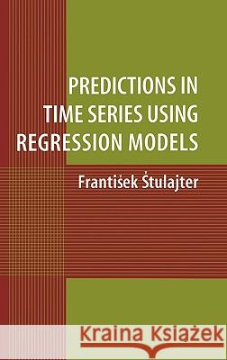 Predictions in Time Series Using Regression Models F. Stulajter Frantisek Stulajter 9780387953502 Springer