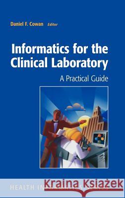 Informatics for the Clinical Laboratory: A Practical Guide for the Pathologist Cowan, Daniel 9780387953625 Springer