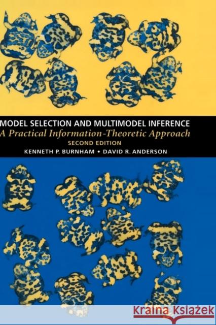 Model Selection and Multi-Model Inference: A Practical Information-Theoretic Approach Burnham, Kenneth P. 9780387953649