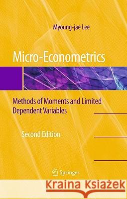 Micro-Econometrics: Methods of Moments and Limited Dependent Variables Lee, Myoung-Jae 9780387953762 Springer