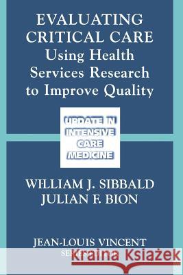 Evaluating Critical Care: Using Health Services Research to Improve Quality Sibbald, William J. 9780387953816