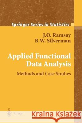 Applied Functional Data Analysis : Methods and Case Studies J. O. Ramsay B. W. Silverman Silvermanm B W 9780387954141 Springer