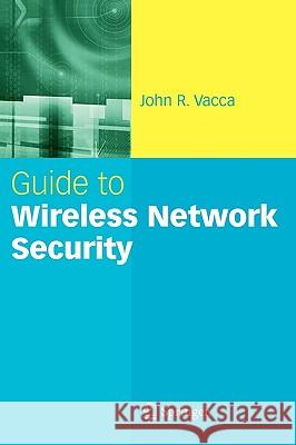 Guide to Wireless Network Security John R. Vacca 9780387954257 Springer