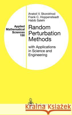 Random Perturbation Methods with Applications in Science and Engineering A. V. Skorokhod Habib Salehi F. C. Hoppensteadt 9780387954271 Springer