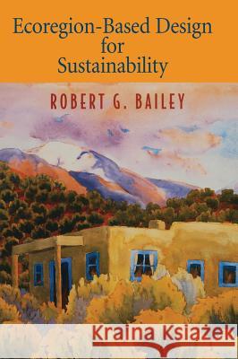 Ecoregion-Based Design for Sustainability Robert G. Bailey R. G. Bailey Robert G. Bailey 9780387954295 Springer