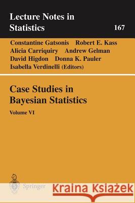Case Studies in Bayesian Statistics: Volume VI Gatsonis, Constantine 9780387954721 Springer