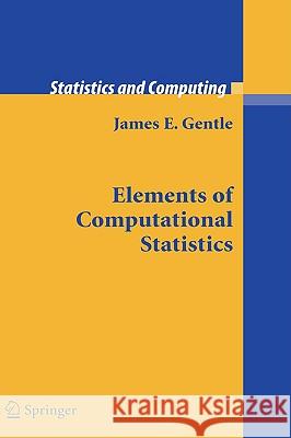 Elements of Computational Statistics James E. Gentle 9780387954899 Springer