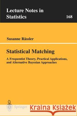 Statistical Matching: A Frequentist Theory, Practical Applications, and Alternative Bayesian Approaches Rässler, Susanne 9780387955162 Springer